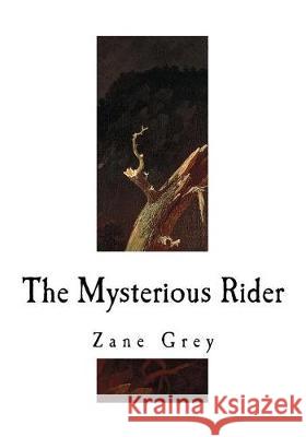 The Mysterious Rider Zane Grey 9781720999799 Createspace Independent Publishing Platform