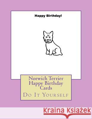 Norwich Terrier Happy Birthday Cards: Do It Yourself Gail Forsyth 9781720999980