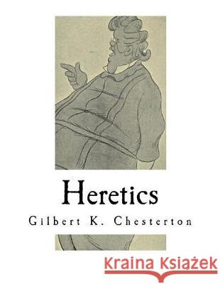 Heretics Gilbert K. Chesterton 9781721002153 Createspace Independent Publishing Platform