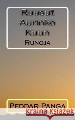 Ruusut Aurinko Kuun: Runoja Peddar Panga 9781721002887 Createspace Independent Publishing Platform