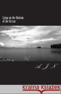 Lying on the Bottom of the Ocean A. J. N 9781721004300 Createspace Independent Publishing Platform