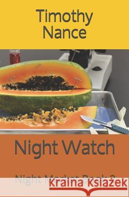 Night Watch: Night Market Book 2 Timothy C. Nance 9781721006229 Createspace Independent Publishing Platform