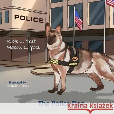 The Policedog Rick L. Yost Mason L. Yost 9781721006335