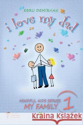 I Love My Dad Ebru Demirhan Elif Genc Fikir Kahvesi 9781721011919 Createspace Independent Publishing Platform