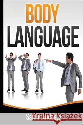 Body Language: Read Body Language and Learn Human Lie Detection Using Everyday Scenarios Sarah Goldberg 9781721014408 Createspace Independent Publishing Platform