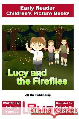 Lucy and the Fireflies - Early Reader - Children's Picture Books John Davidson Antonia Ivanova Erlinda P. Baguio 9781721015177