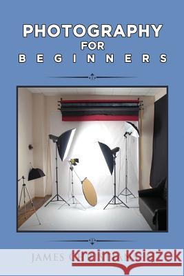 Photography For Beginners: How To Set Up Photography Lighting For A Home Studio Christiansen, James 9781721015313 Createspace Independent Publishing Platform