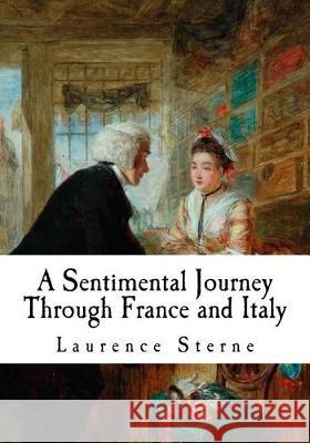 A Sentimental Journey Through France and Italy Laurence Sterne 9781721016228 Createspace Independent Publishing Platform