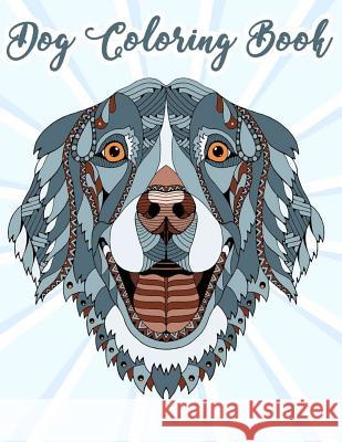 Dog Coloring Book: Coloring Pages for Teenagers, Tweens, Older Kids, Boys, & Girls, Zendoodle David Kleen 9781721016556 Createspace Independent Publishing Platform