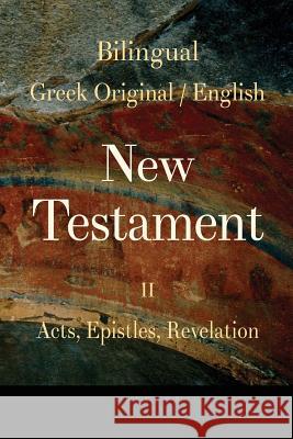 Bilingual (Greek / English) New Testament: Vol. II, Acts, Epistles, Revelation George Valsamis 9781721018970 Createspace Independent Publishing Platform