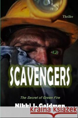 Scavengers: The Secret of Green Fire Nikki J. Goldman 9781721019120