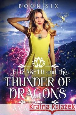 Elizabeth and the Thunder of Dragons: A Reverse Harem Paranormal Romance Ava Mason 9781721021000 Createspace Independent Publishing Platform