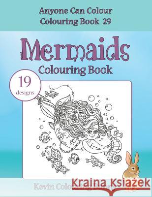 Mermaids Colouring Book: 19 Designs Kevin Colourin 9781721023691 Createspace Independent Publishing Platform