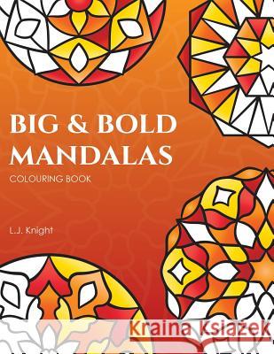 Big and Bold Mandalas Colouring Book: 50 Simple Mandalas with Thick Lines and Large Spaces for Easy Colouring L J Knight 9781721027033 Createspace Independent Publishing Platform