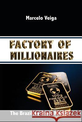 Factory of Millionaires: The Brazilian Stock Market Catarina Queiroz Laila Torres Marcelo Veiga 9781721027699