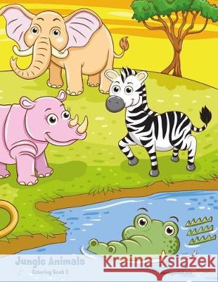 Jungle Animals Coloring Book 2 Nick Snels 9781721027880 Createspace Independent Publishing Platform