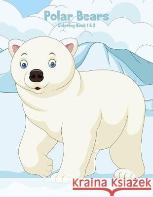 Polar Bears Coloring Book 1 & 2 Nick Snels 9781721027989 Createspace Independent Publishing Platform