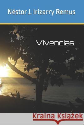 Vivencias de Nestor J. Irizarry Remus Pablo L Crespo Vargas Nestor J Irizarry Remus  9781721030477 Createspace Independent Publishing Platform