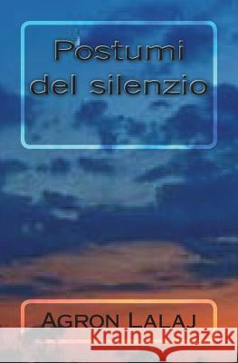 Postumi del silenzio Lalaj, Agron 9781721031351 Createspace Independent Publishing Platform