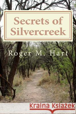 Secrets of Silvercreek Roger M. Hart 9781721034505