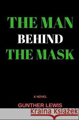 The Man Behind the Mask Gunther Lewis 9781721036110