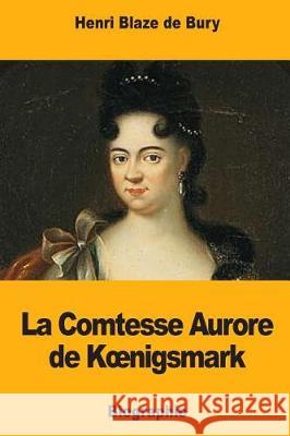 La Comtesse Aurore de Koenigsmark Henri Blaz 9781721036554 Createspace Independent Publishing Platform