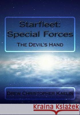 Starfleet: Special Forces: The Devil's Hand Drew Christopher Kaelin 9781721036738 Createspace Independent Publishing Platform