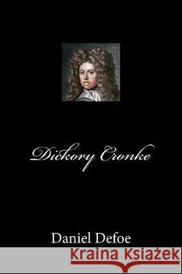 Dickory Cronke Daniel Defoe 9781721038237 Createspace Independent Publishing Platform