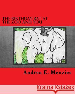 The Birthday Bat at the Zoo and You Andrea E. Menzies 9781721038640 Createspace Independent Publishing Platform