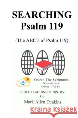 Searching Psalm 119: The ABC's of Psalm 119 Mark Allen Deakins 9781721038787 Createspace Independent Publishing Platform