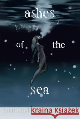 Ashes of the Sea Samantha Seestrom 9781721040377 Createspace Independent Publishing Platform