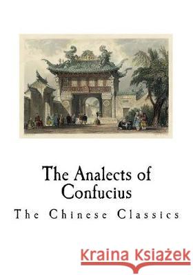 The Analects of Confucius Confucius                                James Legge James Legge 9781721043729 Createspace Independent Publishing Platform