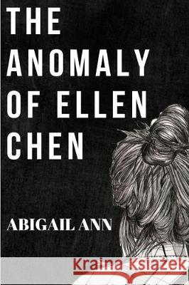 The Anomaly of Ellen Chen Abigail Ann 9781721047673 Createspace Independent Publishing Platform