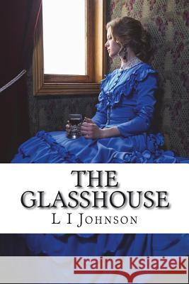 The Glasshouse L. I. Johnson 9781721061822 Createspace Independent Publishing Platform