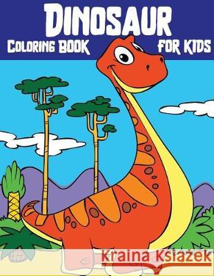 Dinosaur Coloring Book For Kids: Wonderful Dinosaur Coloring Book for Grown-Ups(Perfect Gift for Kids, Boy, Girl Ages 3-8 Large Size) Russ Focus 9781721064397 Createspace Independent Publishing Platform