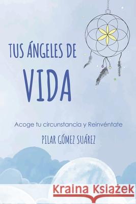 Tus ángeles de vida: Vivir la enfermedad desde otra visión Gómez Suárez, Pilar 9781721068517 Createspace Independent Publishing Platform