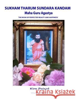 Sukham Tharum Sundara Kandam of Maha Guru Agastya: The Book of Perfected Beauty and Happiness Kim Paisol Craig Hamilton-Parker 9781721070688