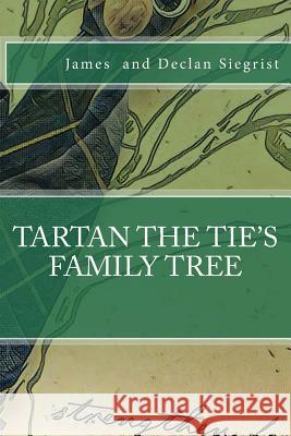 Tartan the Tie's Family Tree Declan Siegrist Rochelle Siegrist James Siegrist 9781721071784