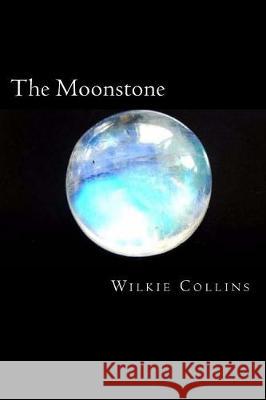 The Moonstone Wilkie Collins 9781721076079 Createspace Independent Publishing Platform