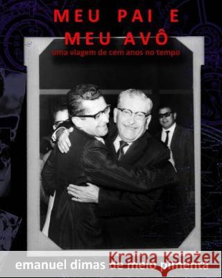 Meu Pai e Meu Avô: Uma Viagem de Cem Anos no Tempo Pimenta, Emanuel Dimas De Melo 9781721076895 Createspace Independent Publishing Platform