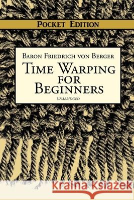 Time Warping for Beginners Baron Friedich Von The Time Warping Society                 Capt Henry Bell 9781721080250
