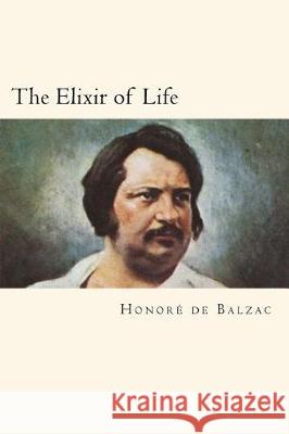 The Elixir of Life Honore d 9781721082414 Createspace Independent Publishing Platform