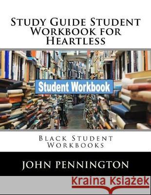 Study Guide Student Workbook for Heartless: Black Student Workbooks John Pennington 9781721083053 Createspace Independent Publishing Platform