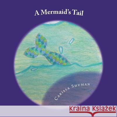 A Mermaid's Tail Carissa Shuman 9781721084173