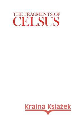 The Fragments of Celsus Celsus                                   John Patrick 9781721084944 Createspace Independent Publishing Platform