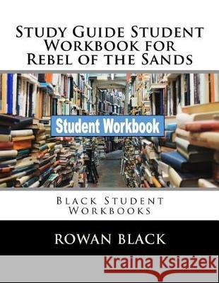 Study Guide Student Workbook for Rebel of the Sands: Black Student Workbooks Rowan Black 9781721084968 Createspace Independent Publishing Platform