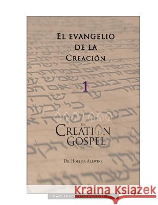 El Evangelio De La Creacion Hollisa Alewine, PhD, Elena Tokarew, Scarlett Dill 9781721085415 Createspace Independent Publishing Platform