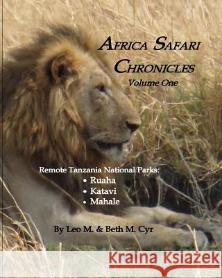 Africa Safari Chronicles: Remote Tanzania: Ruaha, Katavi & Mahale Leo M. Cyr Beth M. Cyr 9781721089529 Createspace Independent Publishing Platform