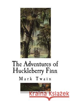 The Adventures of Huckleberry Finn Mark Twain 9781721090099 Createspace Independent Publishing Platform