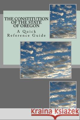 The Constitution of the State of Oregon: A Quick Reference Guide Timothy Ball 9781721093212 Createspace Independent Publishing Platform